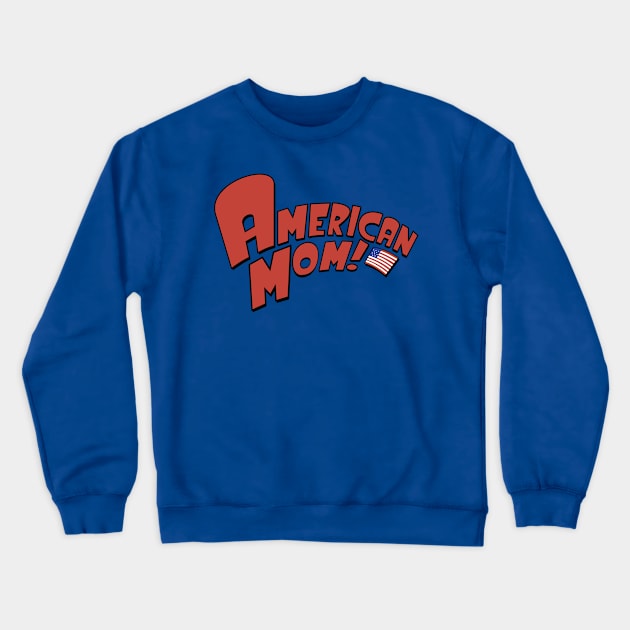 American mom! Crewneck Sweatshirt by BrotherAdam